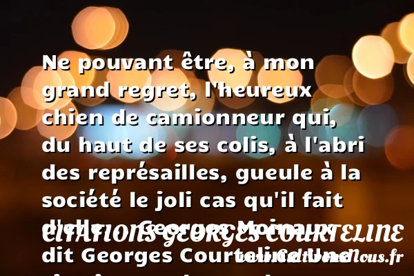 Ne pouvant être, à mon grand - Citations Georges Courteline - Citations heureux