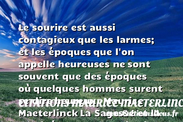 Le sourire est aussi contagieux - Citations Maurice Maeterlinck - Citations heureux