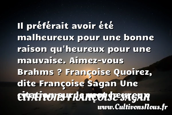 Il préférait avoir été - Citations Françoise Sagan - Citations heureux