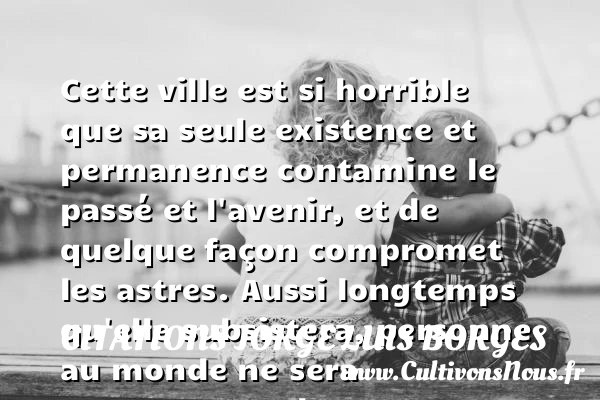 Cette ville est si horrible que - Citations Jorge Luis Borges - Citations heureux