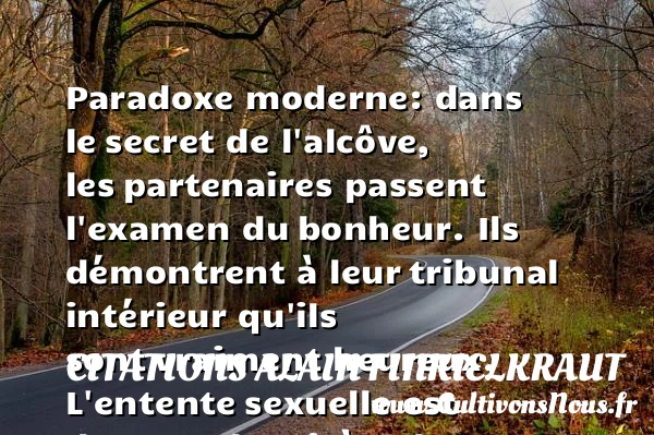 Paradoxe moderne: dans le - Citations Alain Finkielkraut - Citation aventure - Citation réussite - Citations heureux
