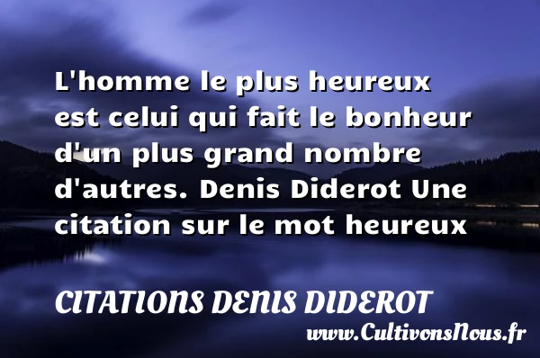 L’homme le plus heureux est - Citations Denis Diderot - Citations heureux
