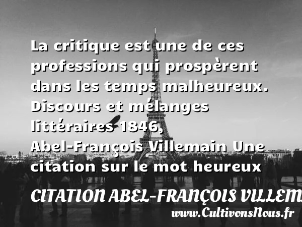 La critique est une de ces - Citation Abel-François Villemain - Citations heureux