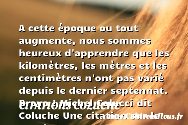 A cette époque ou tout - Citations Coluche - Citations heureux