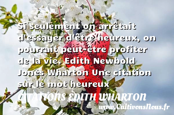 Si seulement on arrêtait - Citations Edith Wharton - Citations heureux