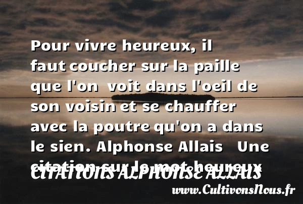 Pour vivre heureux, il faut - Citations Alphonse Allais - Citations heureux