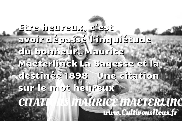 Etre heureux, c’est avoir - Citations Maurice Maeterlinck - Citations heureux