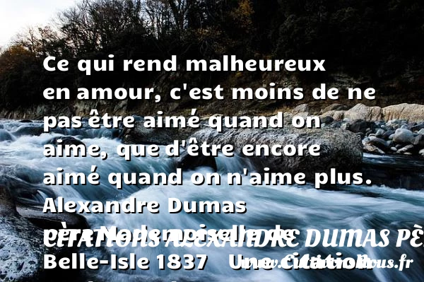Ce qui rend malheureux en - Citations Alexandre Dumas père - Citations heureux