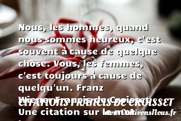 Nous, les hommes, quand nous - Citations Francis de Croisset - Citations heureux