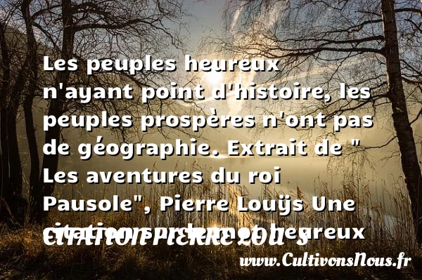 Les peuples heureux n’ayant - Citation Pierre Louÿs - Citations heureux