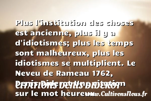 Plus l’institution des choses - Citations Denis Diderot - Citations heureux