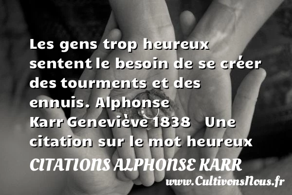 Les gens trop heureux sentent - Citations Alphonse Karr - Citations heureux