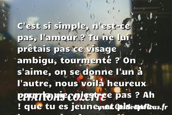 C’est si simple, n’est-ce pas, - Citations Colette - Citation simple - Citations heureux