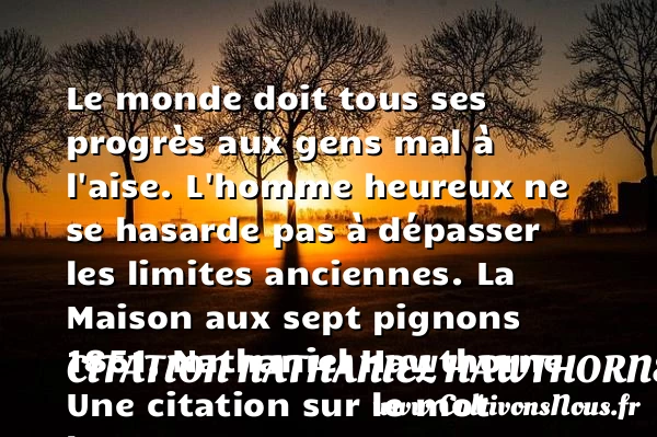 Le monde doit tous ses progrès - Citation Nathaniel Hawthorne - Citations heureux