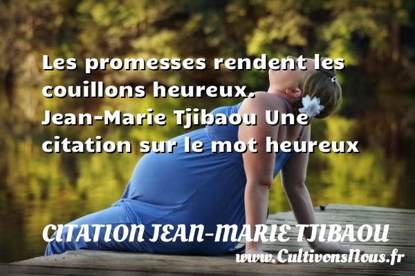 Les promesses rendent les - Citation Jean-Marie Tjibaou - Citations heureux