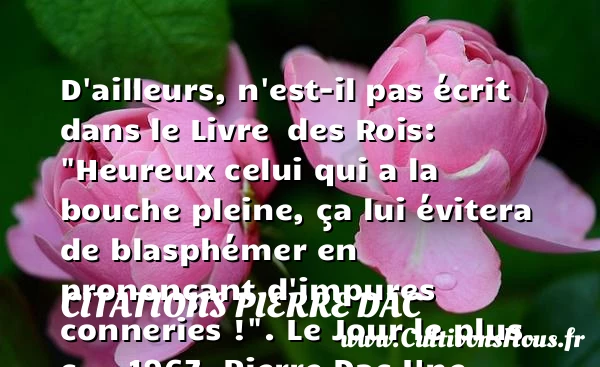 D’ailleurs, n’est-il pas écrit - Citations Pierre Dac - Citations heureux