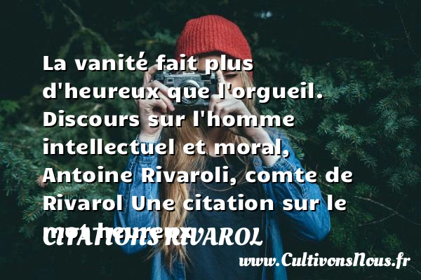 La vanité fait plus d’heureux - Citations Rivarol - Citations heureux