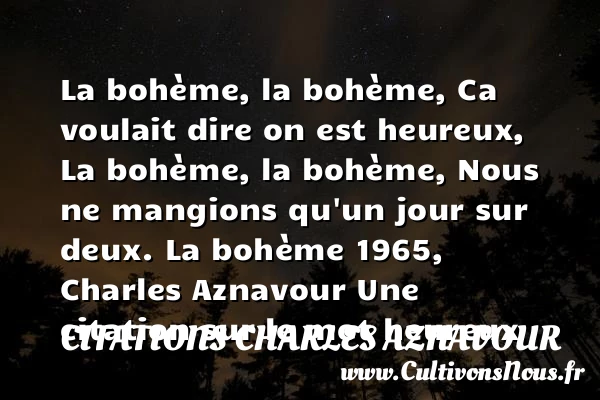 La bohème, la bohème - Citations Charles Aznavour - Citations heureux