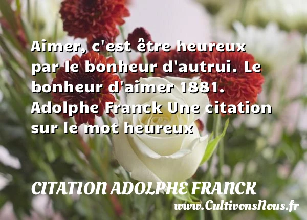 Aimer, c’est être heureux par - Citation Adolphe Franck - Citations heureux