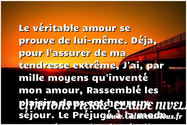 Le véritable amour se prouve de - Citations Pierre-Claude Nivelle de La Chaussée - Citations heureux