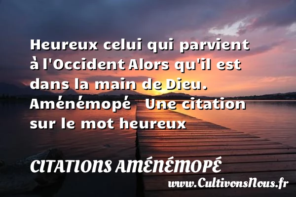 Heureux celui qui parvient à - Citations Aménémopé - Citations heureux