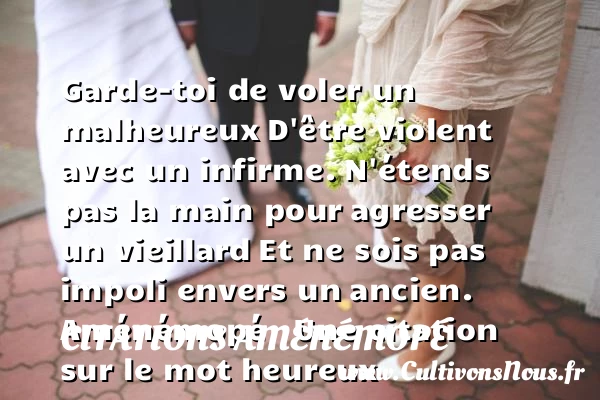 Garde-toi de voler un malheureux - Citations Aménémopé - Citations heureux