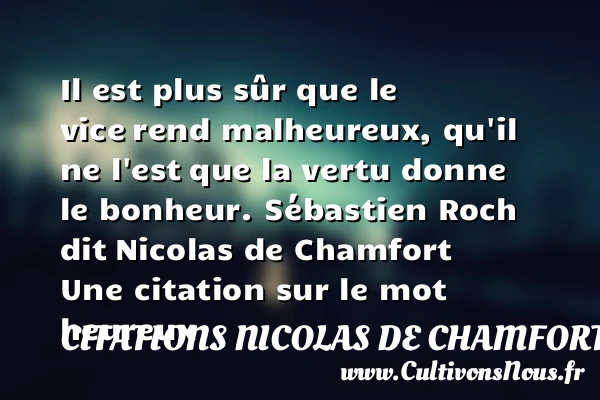 Il est plus sûr que le vice - Citations Nicolas de Chamfort - Citations heureux