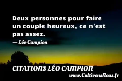 Deux personnes pour faire un couple heureux, ce n est pas assez. - Léo Campion CITATIONS LÉO CAMPION
