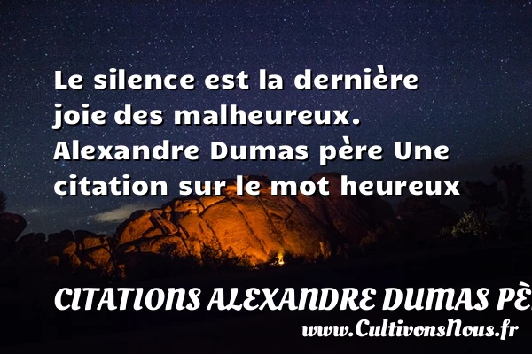 Le silence est la dernière joie - Citations Alexandre Dumas père - Citations heureux