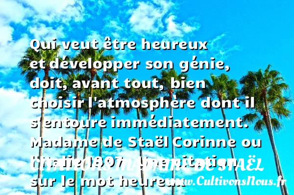 Qui veut être heureux et - Citations Madame de Staël - Citations heureux