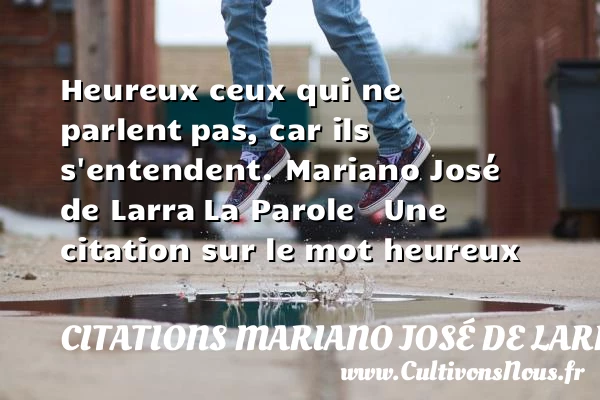 Heureux ceux qui ne parlent - Citations Mariano José de Larra - Citations heureux