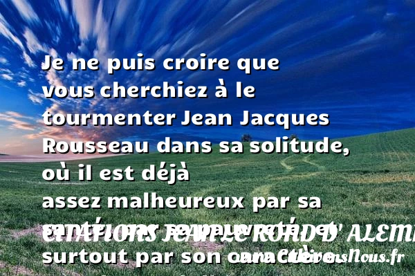 Je ne puis croire que vous - Citations Jean le Rond d' Alembert - Citations heureux