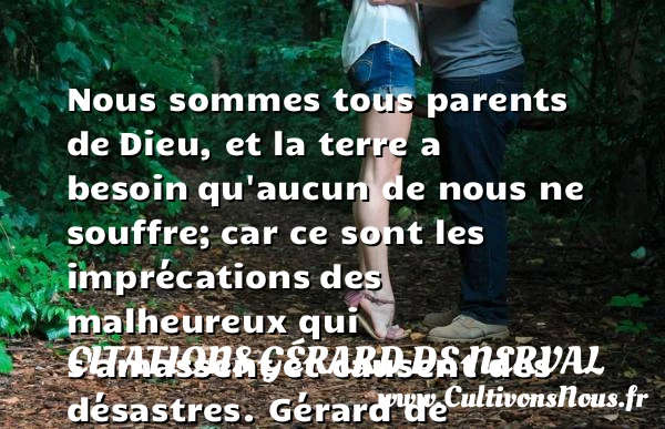 Nous sommes tous parents de - Citations Gérard de Nerval - Citations heureux