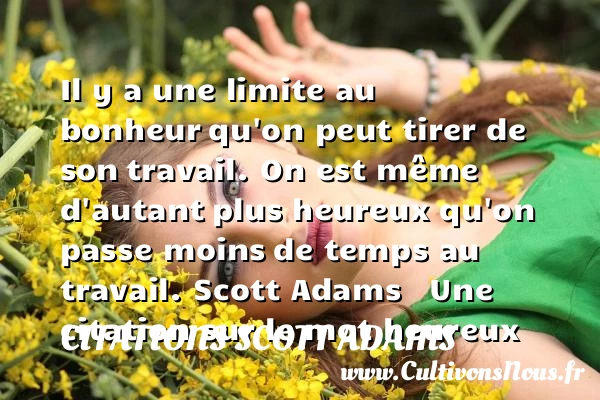 Il y a une limite au bonheur - Citations Scott Adams - Citation travail - Citations bonheur - Citations heureux