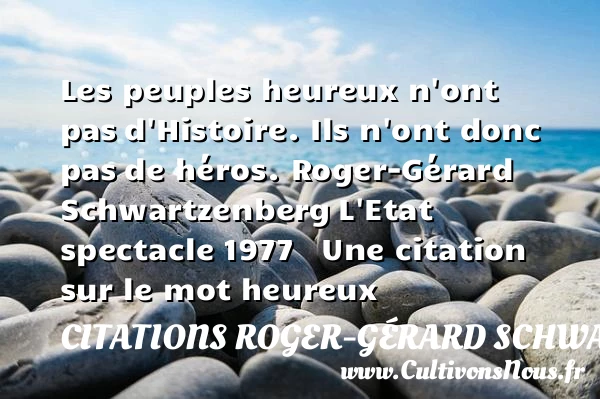 Les peuples heureux n’ont pas - Citations Roger-Gérard Schwartzenberg - Citations heureux
