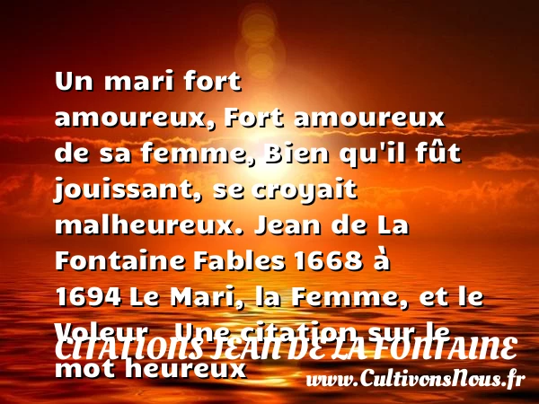 Un mari fort amoureux, - Citations Jean de la Fontaine - Citations heureux