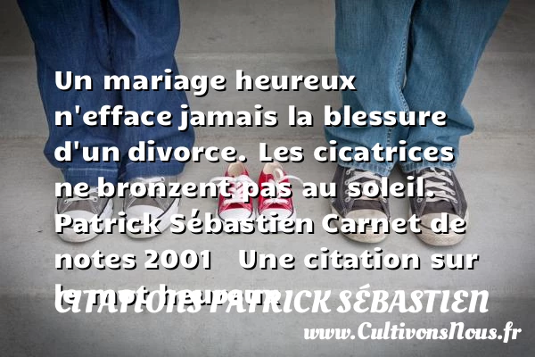 Un mariage heureux n’efface - Citations Patrick Sébastien - Citations heureux