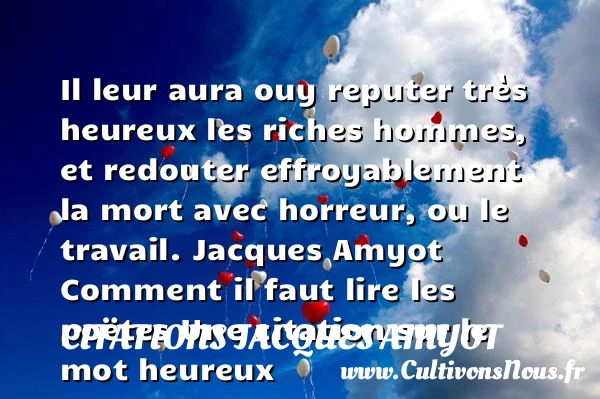 Il leur aura ouy reputer très - Citations Jacques Amyot - Citation travail - Citations heureux