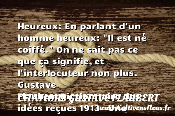 Heureux : En parlant d’un homme - Citations Gustave Flaubert - Citations heureux