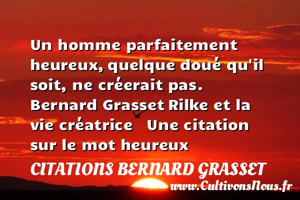 Un homme parfaitement heureux, - Citations Bernard Grasset - Citations heureux
