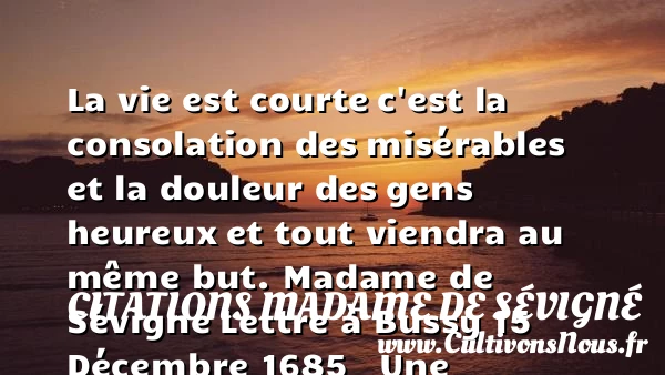 La vie est courte - Citations Madame de Sévigné - Cultivons nous