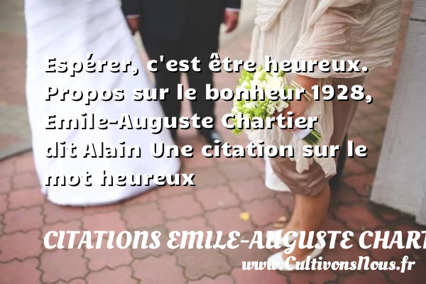 Espérer, c’est être heureux. - Citations Emile-Auguste Chartier dit Alain - Citations heureux