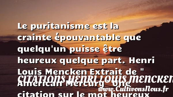 Le puritanisme est la crainte - Citations Henri Louis Mencken - Citations heureux