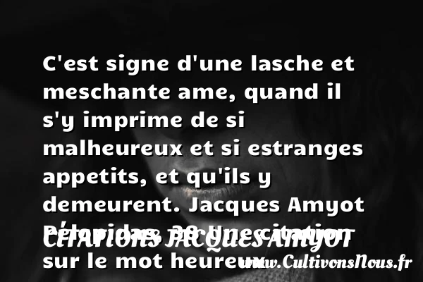 C’est signe d’une lasche et - Citations Jacques Amyot - Citations heureux