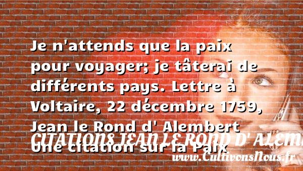 Je n’attends que la paix pour - Citations Jean le Rond d' Alembert - Citation paix