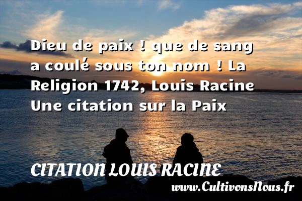 Dieu de paix ! que de sang a - Citation Louis Racine - Citation paix