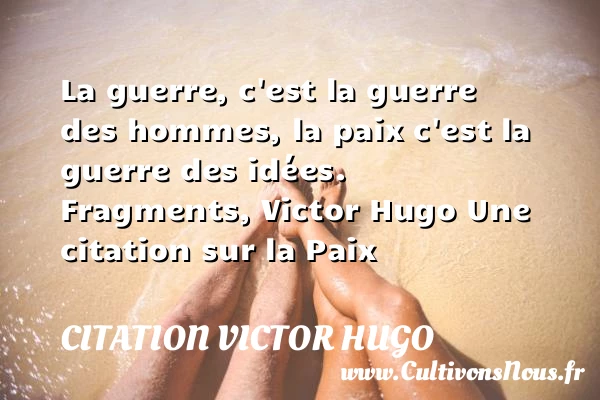 La guerre, c’est la guerre des - citation Victor Hugo - Citation paix
