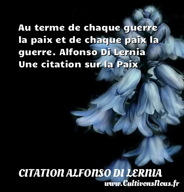 Au terme de chaque guerre la - Citation Alfonso Di Lernia - Citation paix