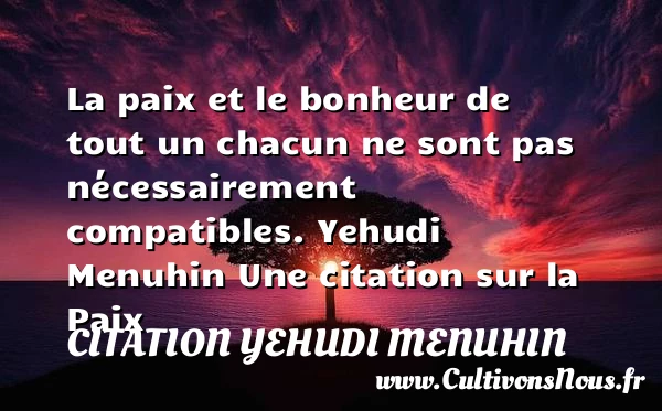 La paix et le bonheur de tout un - Citation Yehudi Menuhin - Citation paix