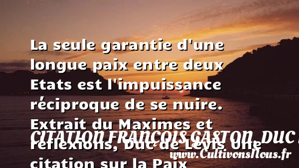 La seule garantie d’une longue - Citation François Gaston, Duc de Lévis - Citation paix - Citation réflexion